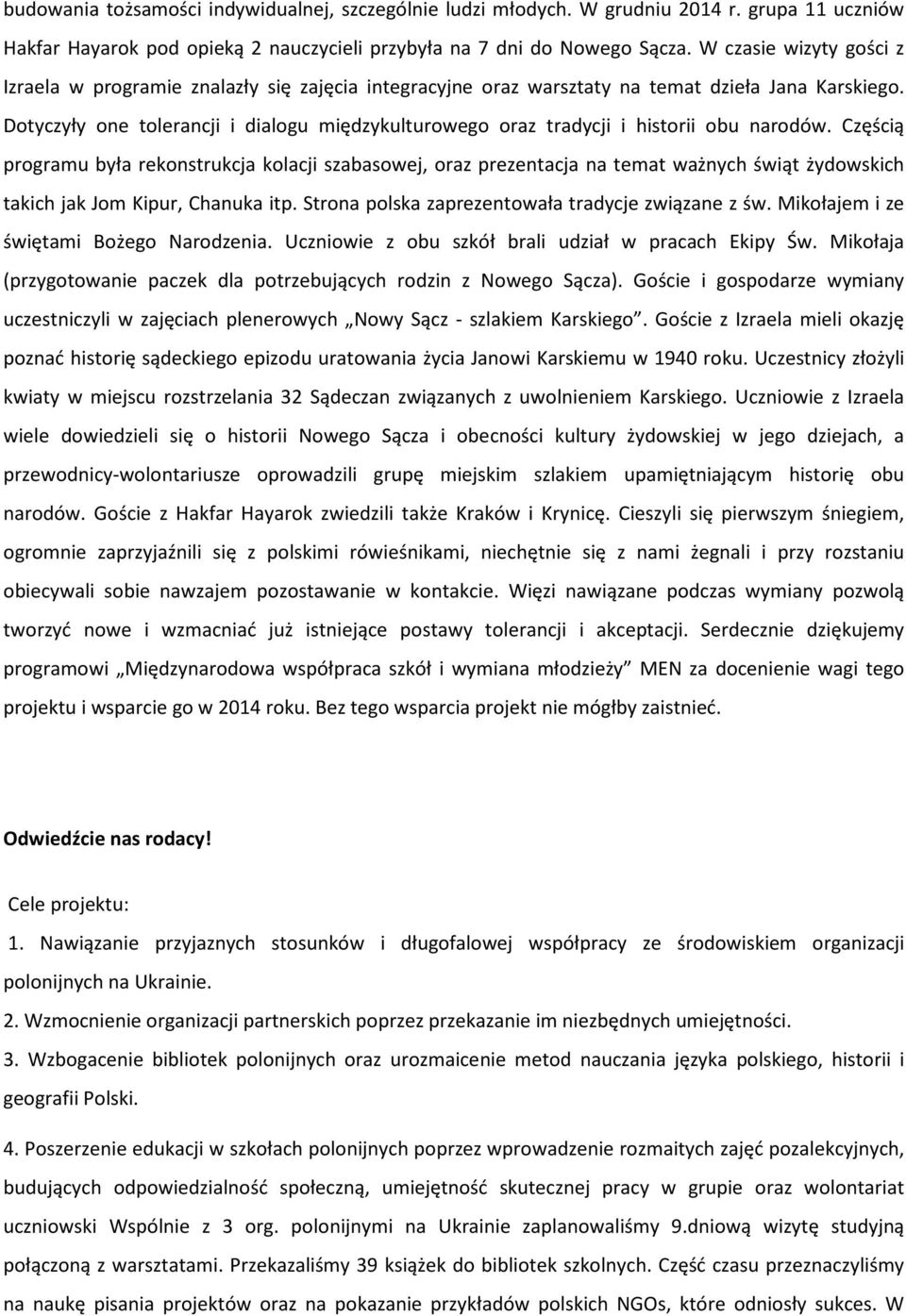 Dotyczyły one tolerancji i dialogu międzykulturowego oraz tradycji i historii obu narodów.