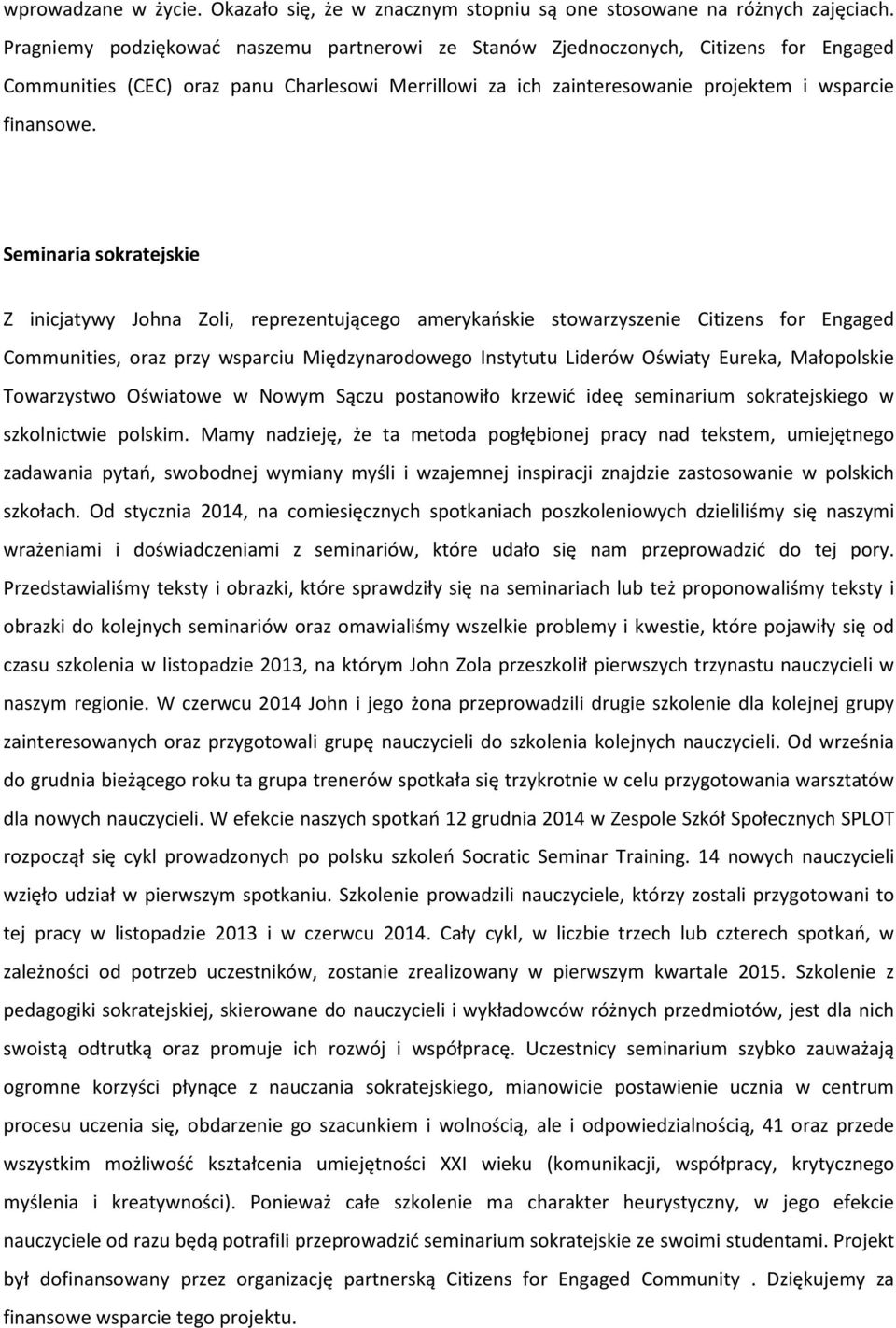 Seminaria sokratejskie Z inicjatywy Johna Zoli, reprezentującego amerykańskie stowarzyszenie Citizens for Engaged Communities, oraz przy wsparciu Międzynarodowego Instytutu Liderów Oświaty Eureka,