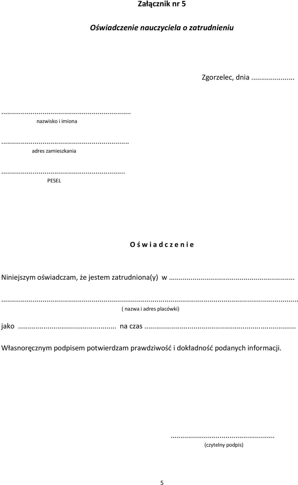 .. PESEL O ś w i a d c z e n i e Niniejszym oświadczam, że jestem zatrudniona(y) w.