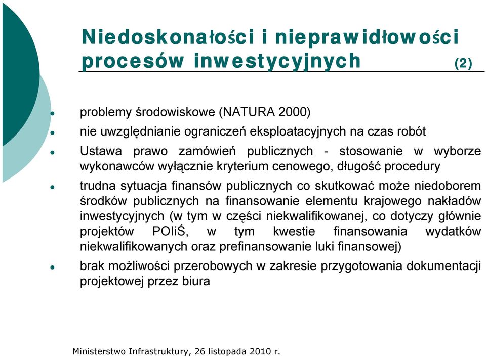 niedoborem środków publicznych na finansowanie elementu krajowego nakładów inwestycyjnych (w tym w części niekwalifikowanej, co dotyczy głównie projektów POIiŚ, w tym