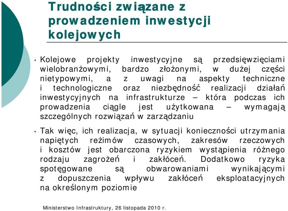 szczególnych rozwiązań w zarządzaniu Tak więc, ich realizacja, w sytuacji konieczności utrzymania napiętych reżimów czasowych, zakresów rzeczowych i kosztów jest obarczona