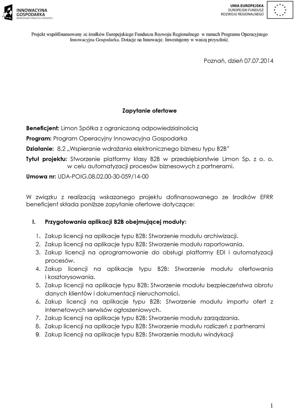 Umowa nr: UDA-POIG.08.0.00-30-059/4-00 W związku z realizacją wskazanego projektu dofinansowanego ze środków EFRR beneficjent składa poniższe zapytanie ofertowe dotyczące: I.