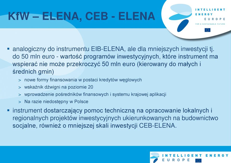 formy finansowania w postaci kredytów węglowych > wskaźnik dźwigni na poziomie 20 > wprowadzenie pośredników finansowych i systemu krajowej aplikacji > Na