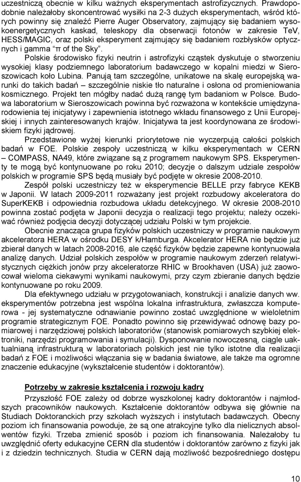 dla obserwacji fotonów w zakresie TeV, HESS/MAGIC, oraz polski eksperyment zajmujący się badaniem rozbłysków optycznych i gamma π of the Sky.