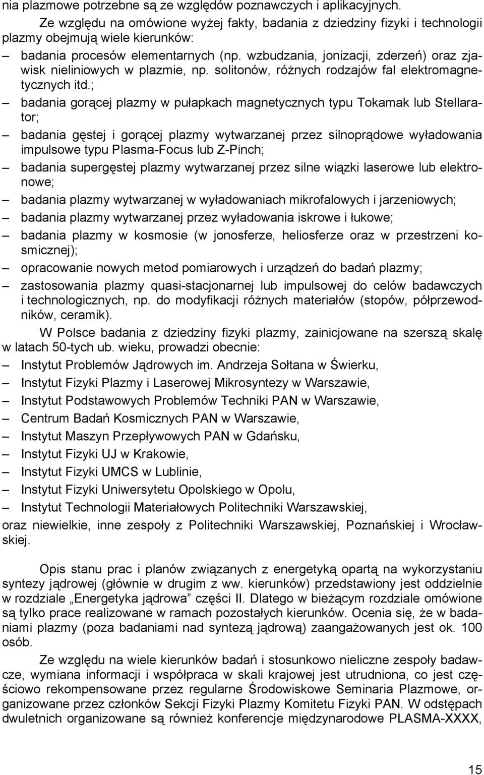 wzbudzania, jonizacji, zderzeń) oraz zjawisk nieliniowych w plazmie, np. solitonów, różnych rodzajów fal elektromagnetycznych itd.