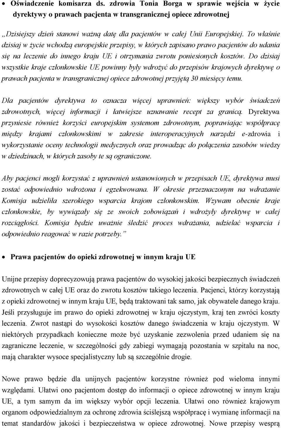 To właśnie dzisiaj w życie wchodzą europejskie przepisy, w których zapisano prawo pacjentów do udania się na leczenie do innego kraju UE i otrzymania zwrotu poniesionych kosztów.