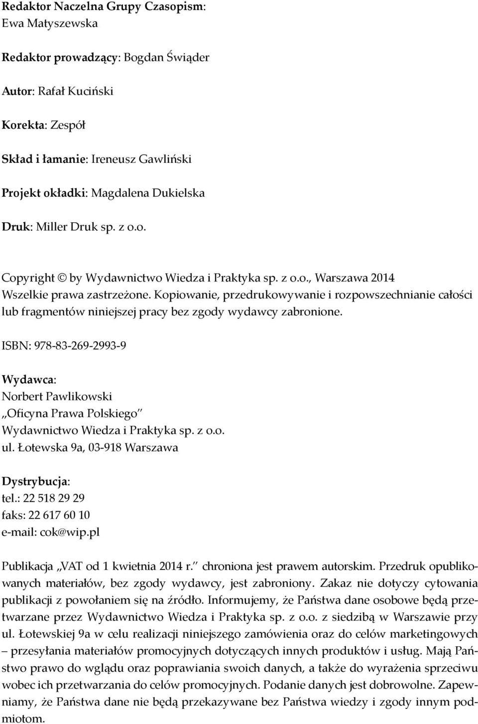 Kopiowanie, przedrukowywanie i rozpowszechnianie całości lub fragmentów niniejszej pracy bez zgody wydawcy zabronione.