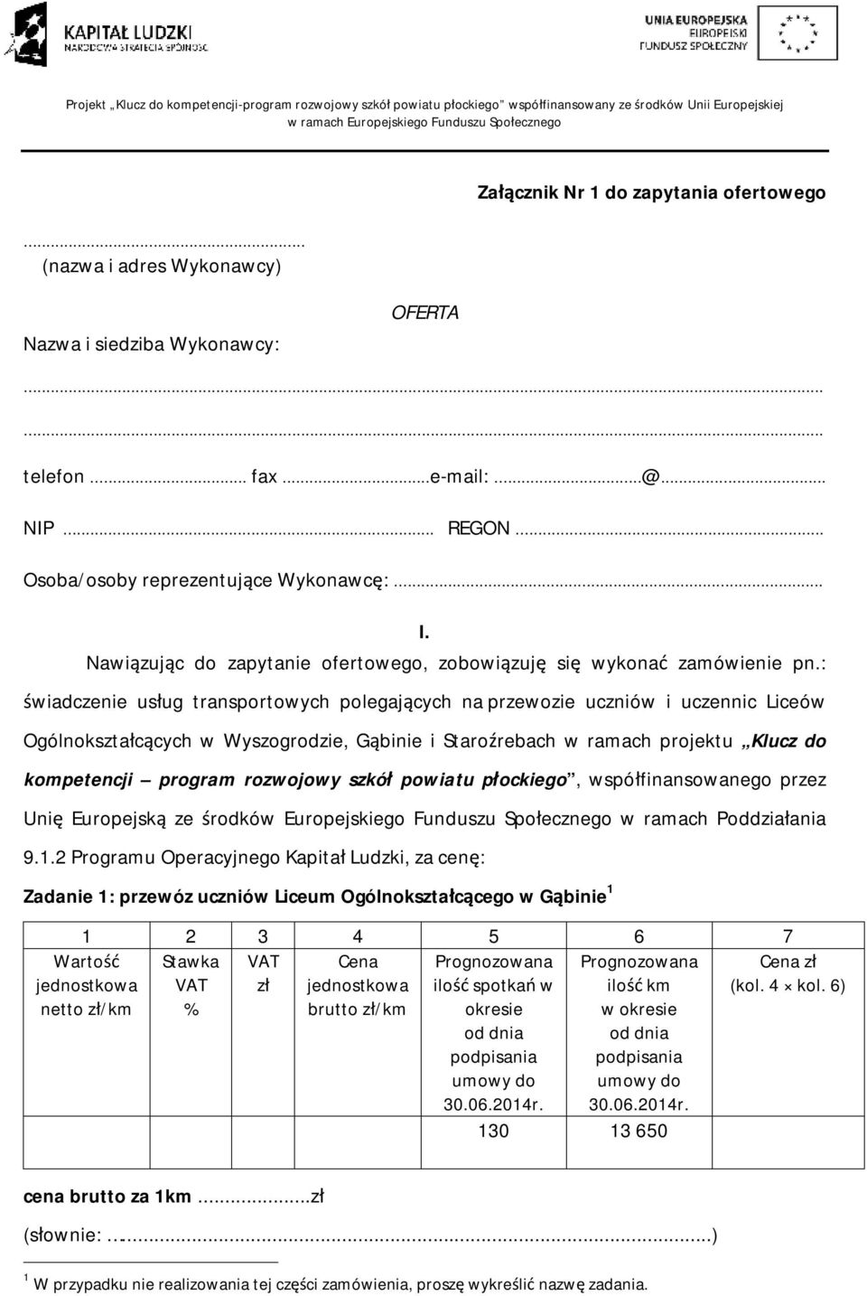 Nawiązując do zapytanie ofertowego, zobowiązuję się wykonać zamówienie pn.