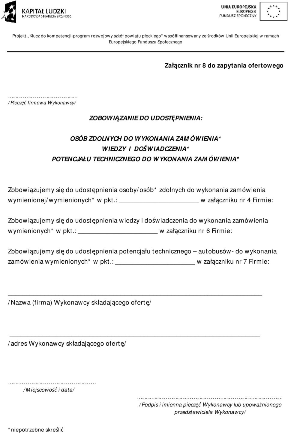 : w załączniku nr 4 Firmie: Zobowiązujemy się do udostępnienia wiedzy i doświadczenia do wykonania zamówienia wymienionych* w pkt.