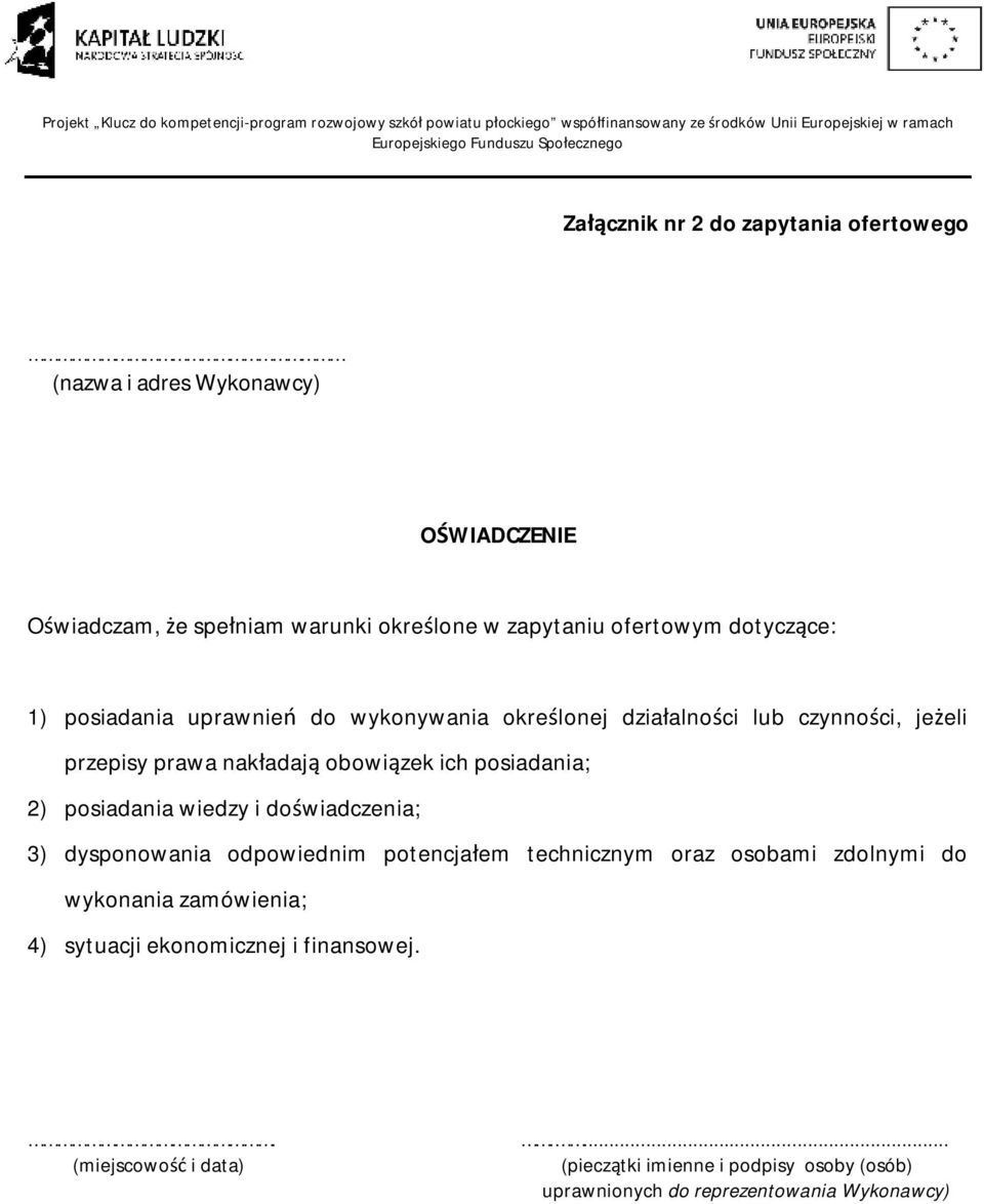 posiadania; 2) posiadania wiedzy i doświadczenia; 3) dysponowania odpowiednim potencjałem technicznym oraz osobami zdolnymi do wykonania