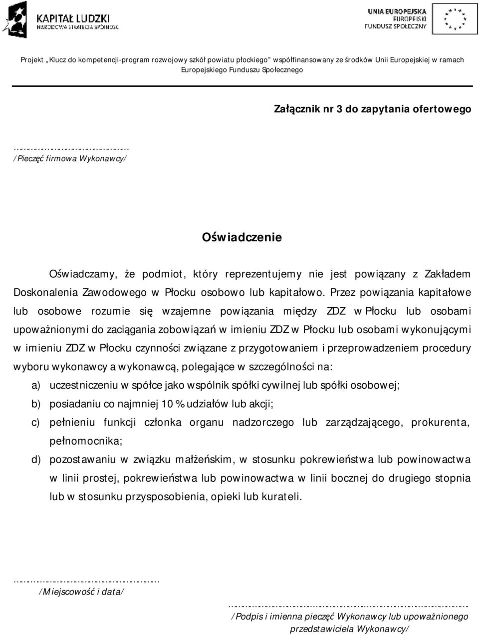 imieniu ZDZ w Płocku czynności związane z przygotowaniem i przeprowadzeniem procedury wyboru wykonawcy a wykonawcą, polegające w szczególności na: a) uczestniczeniu w spółce jako wspólnik spółki
