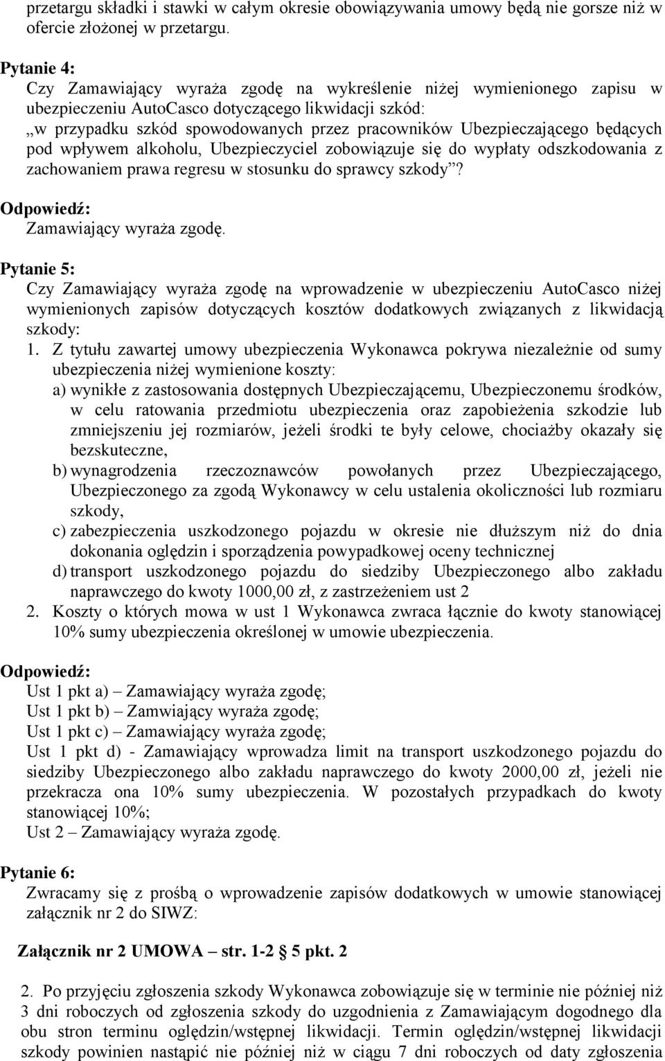 Ubezpieczającego będących pod wpływem alkoholu, Ubezpieczyciel zobowiązuje się do wypłaty odszkodowania z zachowaniem prawa regresu w stosunku do sprawcy szkody? Zamawiający wyraża zgodę.