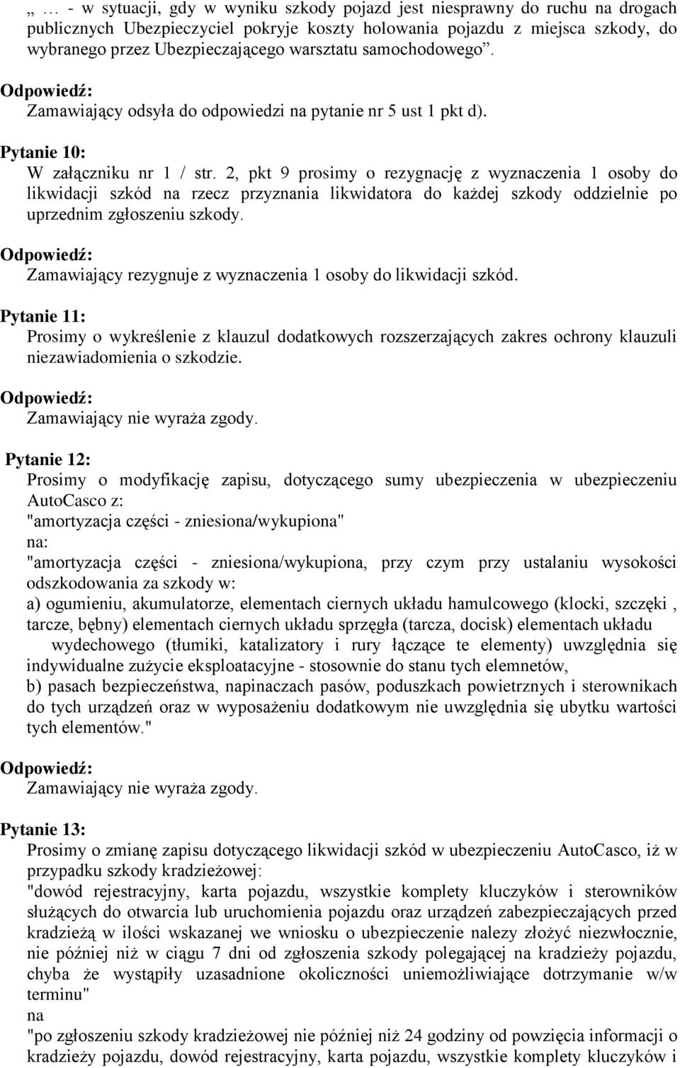 2, pkt 9 prosimy o rezygnację z wyznaczenia 1 osoby do likwidacji szkód na rzecz przyznania likwidatora do każdej szkody oddzielnie po uprzednim zgłoszeniu szkody.