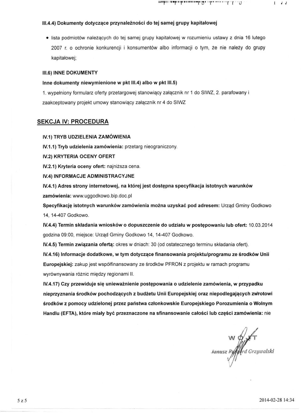 o ochronie konkurencji i konsumentów albo informacji o tym, że nie należy do grupy kapitałowej; III. 6) INNE DOKUMENTY Inne dokumenty niewymienione w pkt III.4) albo w pkt III.5) 1.