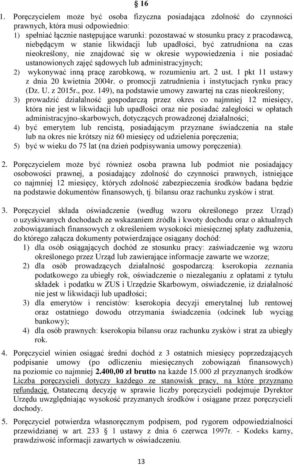 wykonywać inną pracę zarobkową, w rozumieniu art. 2 ust. 1 pkt 11 ustawy z dnia 20 kwietnia 2004r. o promocji zatrudnienia i instytucjach rynku pracy (Dz. U. z 2015r., poz.