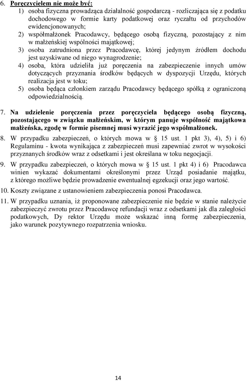 niego wynagrodzenie; 4) osoba, która udzieliła już poręczenia na zabezpieczenie innych umów dotyczących przyznania środków będących w dyspozycji Urzędu, których realizacja jest w toku; 5) osoba