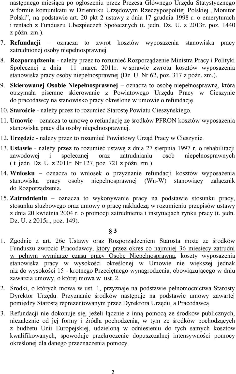 Refundacji oznacza to zwrot kosztów wyposażenia stanowiska pracy zatrudnionej osoby niepełnosprawnej. 8.