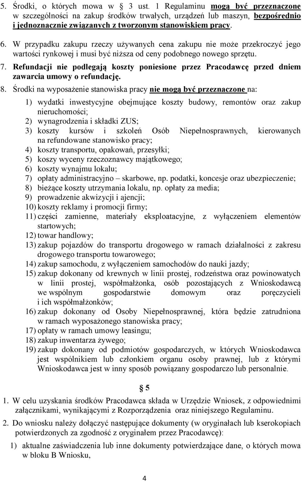 W przypadku zakupu rzeczy używanych cena zakupu nie może przekroczyć jego wartości rynkowej i musi być niższa od ceny podobnego nowego sprzętu. 7.