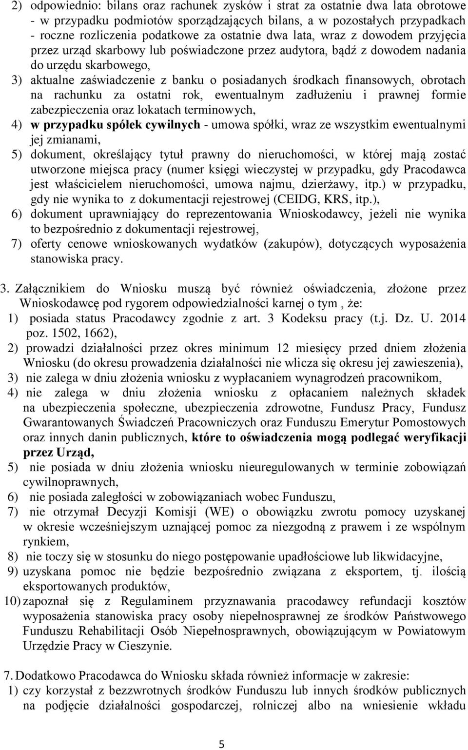 finansowych, obrotach na rachunku za ostatni rok, ewentualnym zadłużeniu i prawnej formie zabezpieczenia oraz lokatach terminowych, 4) w przypadku spółek cywilnych - umowa spółki, wraz ze wszystkim