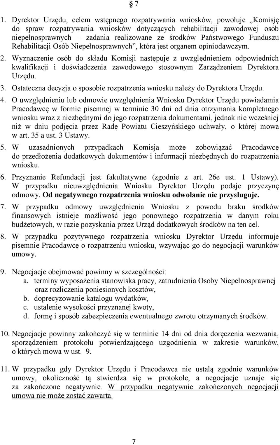 Wyznaczenie osób do składu Komisji następuje z uwzględnieniem odpowiednich kwalifikacji i doświadczenia zawodowego stosownym Zarządzeniem Dyrektora Urzędu. 3.