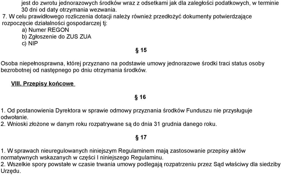 niepełnosprawna, której przyznano na podstawie umowy jednorazowe środki traci status osoby bezrobotnej od następnego po dniu otrzymania środków. VIII. Przepisy końcowe 1.