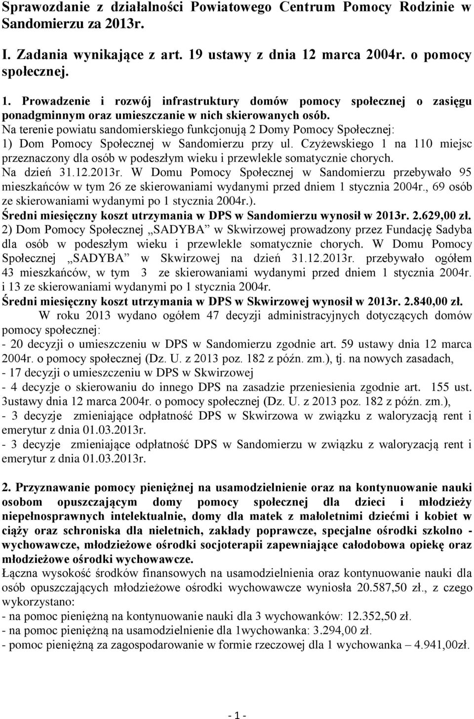 Na terenie powiatu sandomierskiego funkcjonują 2 Domy Pomocy Społecznej: 1) Dom Pomocy Społecznej w Sandomierzu przy ul.