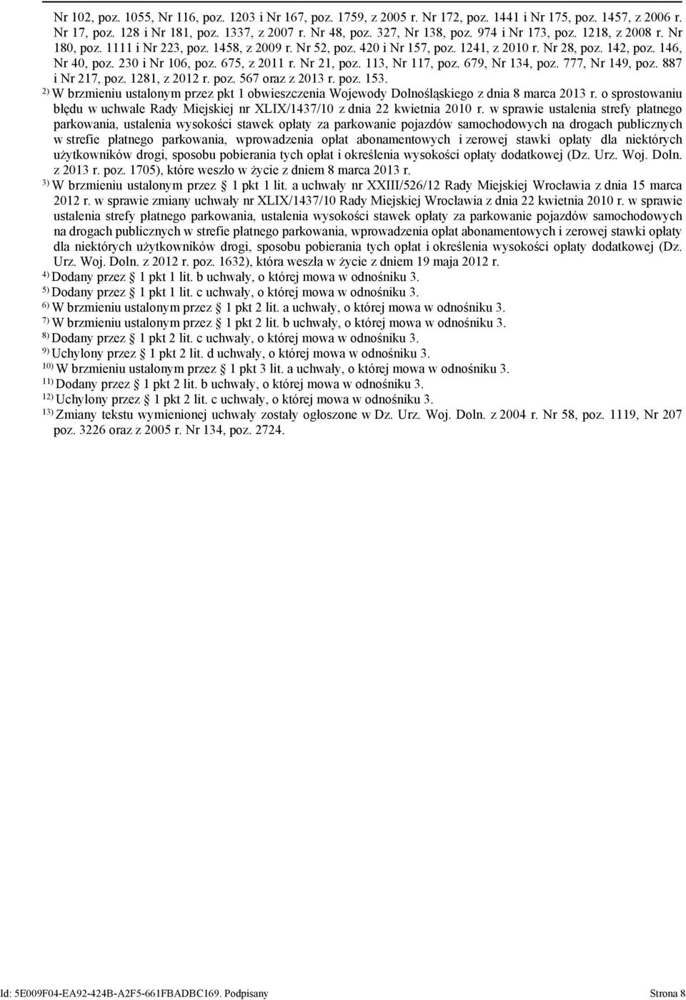 675, z 2011 r. Nr 21, poz. 113, Nr 117, poz. 679, Nr 134, poz. 777, Nr 149, poz. 887 i Nr 217, poz. 1281, z 2012 r. poz. 567 oraz z 2013 r. poz. 153.