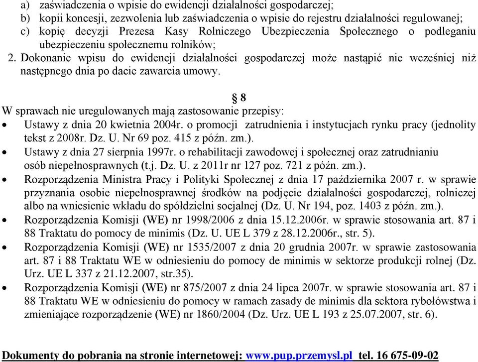 Dokonanie wpisu do ewidencji działalności gospodarczej może nastąpić nie wcześniej niż następnego dnia po dacie zawarcia umowy.