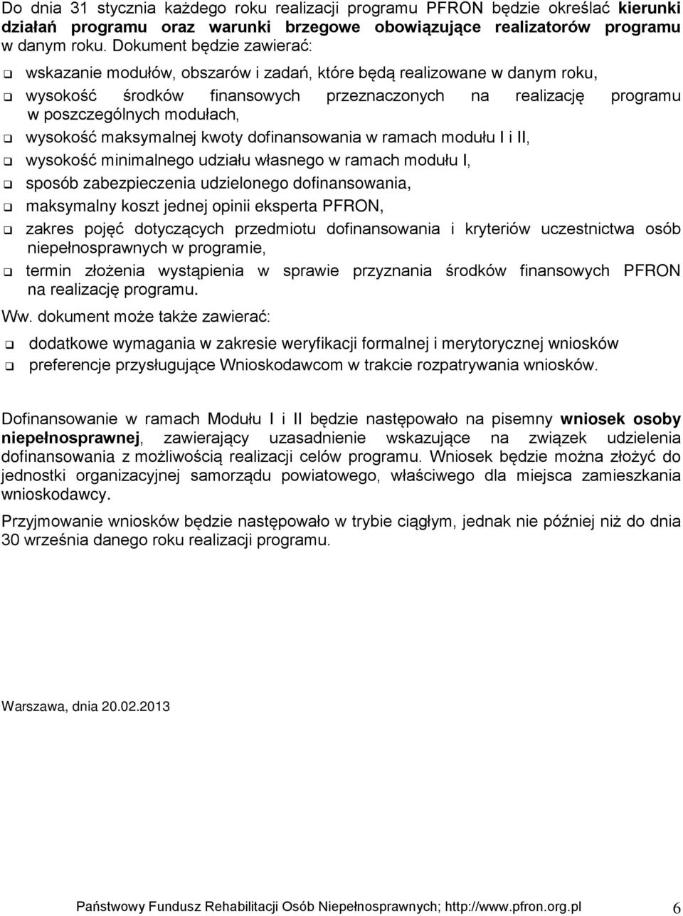 wysokość maksymalnej kwoty dofinansowania w ramach modułu I i II, wysokość minimalnego udziału własnego w ramach modułu I, sposób zabezpieczenia udzielonego dofinansowania, maksymalny koszt jednej