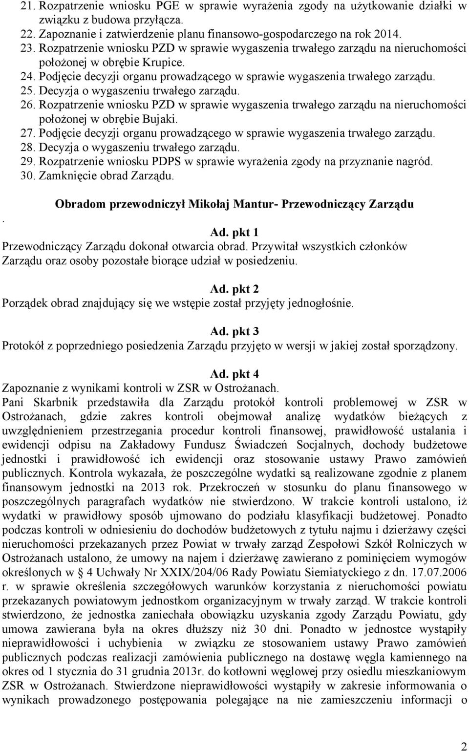 Decyzja o wygaszeniu trwałego zarządu. 26. Rozpatrzenie wniosku PZD w sprawie wygaszenia trwałego zarządu na nieruchomości położonej w obrębie Bujaki. 27.