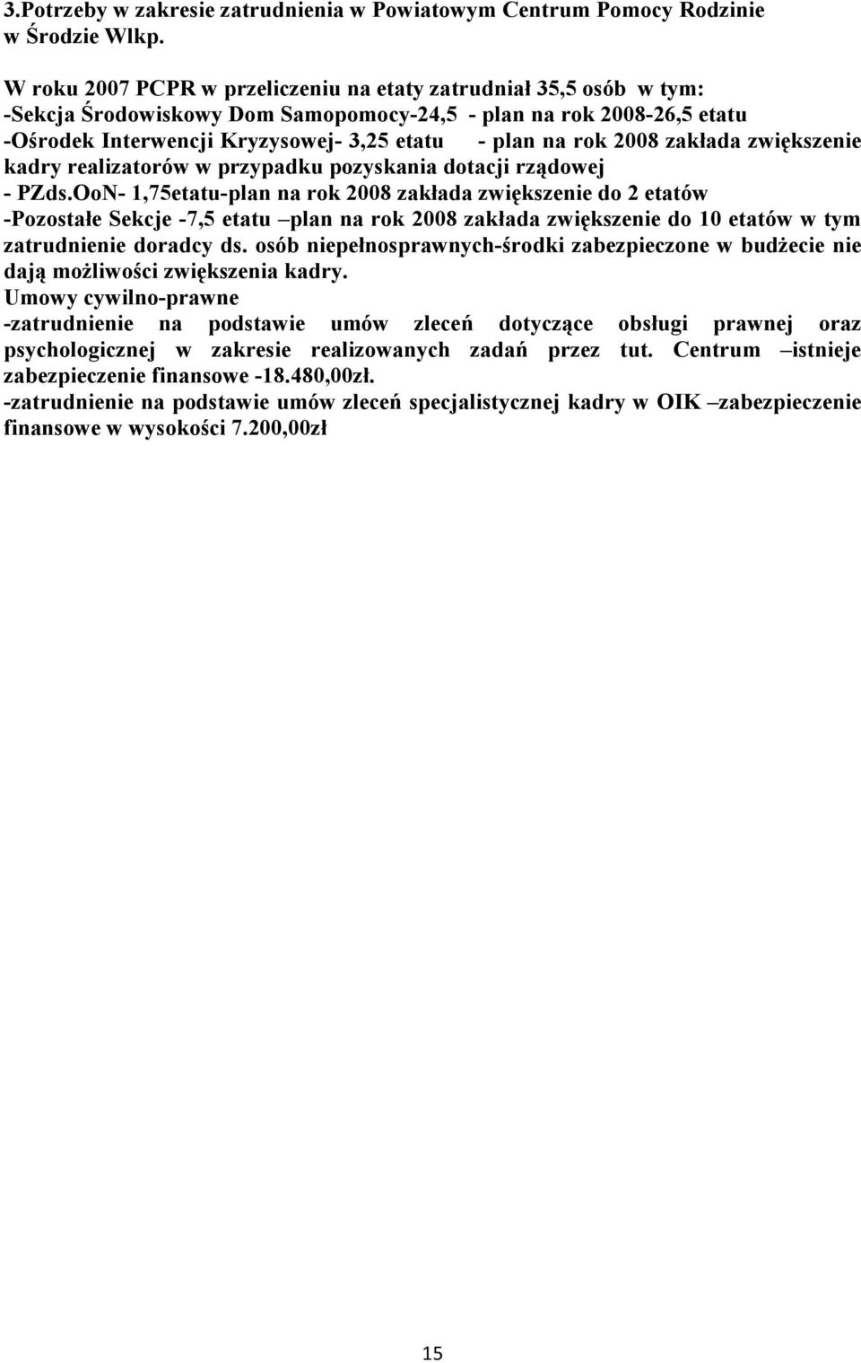 2008 zakłada zwiększenie kadry realizatorów w przypadku pozyskania dotacji rządowej - PZds.