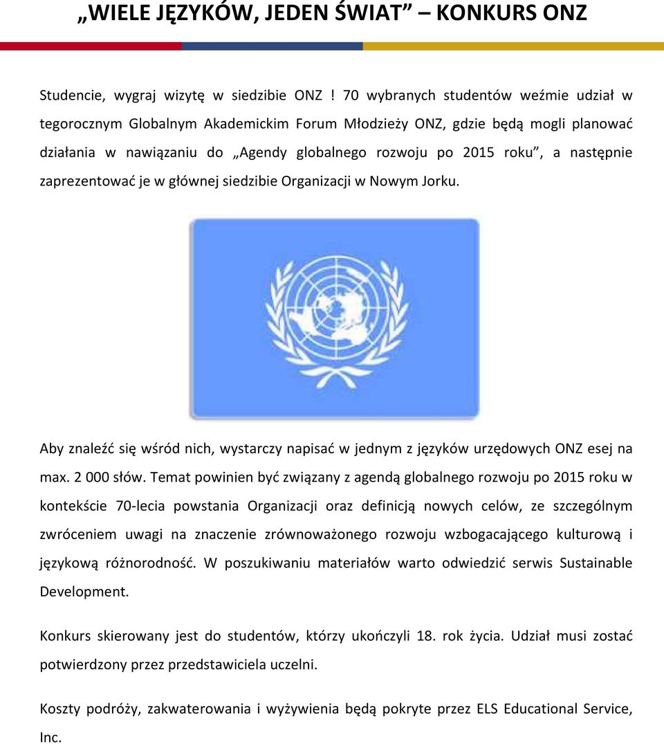 zaprezentować je w głównej siedzibie Organizacji w Nowym Jorku. Aby znaleźć się wśród nich, wystarczy napisać w jednym z języków urzędowych ONZ esej na max. 2000 słów.