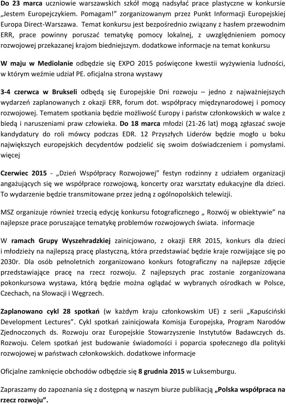 dodatkowe informacje na temat konkursu W maju w Mediolanie odbędzie się EXPO 2015 poświęcone kwestii wyżywienia ludności, w którym weźmie udział PE.