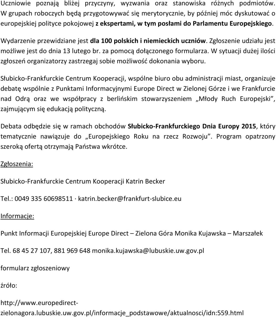 Wydarzenie przewidziane jest dla 100 polskich i niemieckich uczniów. Zgłoszenie udziału jest możliwe jest do dnia 13 lutego br. za pomocą dołączonego formularza.