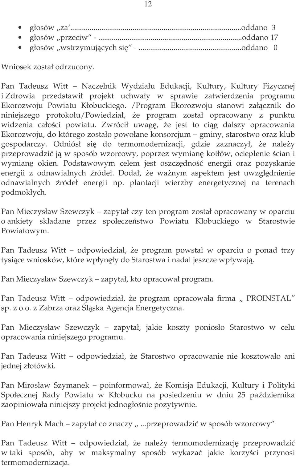 /Program Ekorozwoju stanowi załcznik do niniejszego protokołu/powiedział, e program został opracowany z punktu widzenia całoci powiatu.