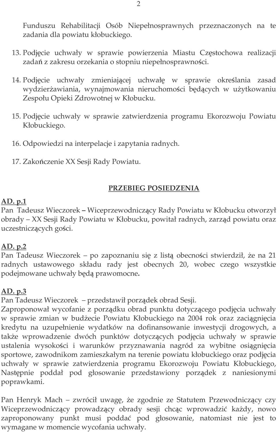 Podjcie uchwały zmieniajcej uchwał w sprawie okrelania zasad wydzierawiania, wynajmowania nieruchomoci bdcych w uytkowaniu Zespołu Opieki Zdrowotnej w Kłobucku. 15.