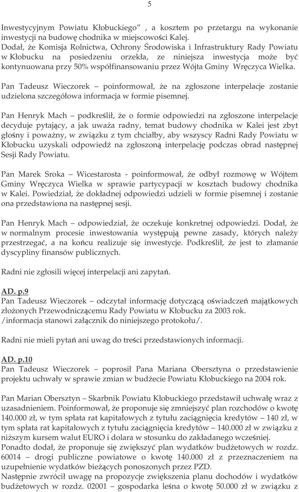 Wrczyca Wielka. Pan Tadeusz Wieczorek poinformował, e na zgłoszone interpelacje zostanie udzielona szczegółowa informacja w formie pisemnej.