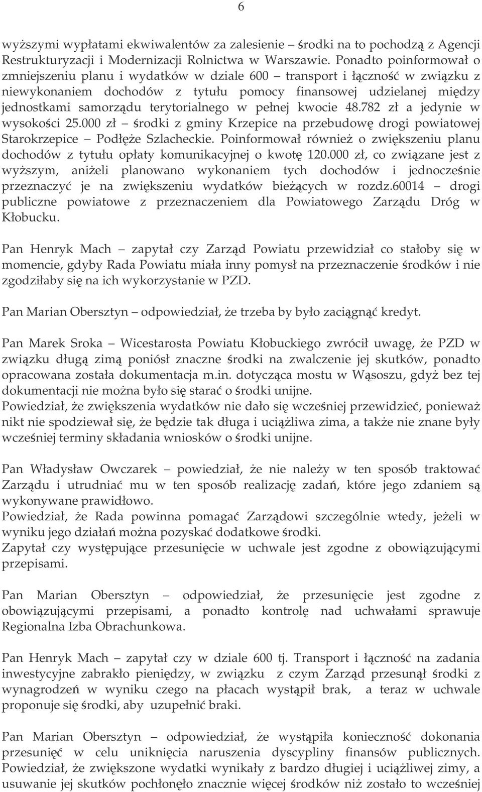 pełnej kwocie 48.782 zł a jedynie w wysokoci 25.000 zł rodki z gminy Krzepice na przebudow drogi powiatowej Starokrzepice Podłe Szlacheckie.