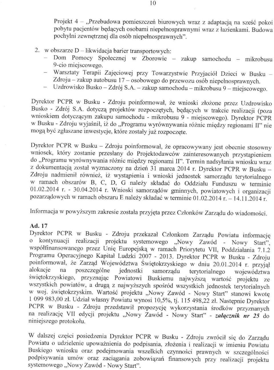 - Warsztaty Terapii Zajęciowej przy Towarzystwie Przyjaciół Dzieci W Busku ~ Zdroju - zakup autobusu 17 - osobowego do przewozu osób niepełnosprawnych. - Uzdrowisko Busko - Zdrój S.A.