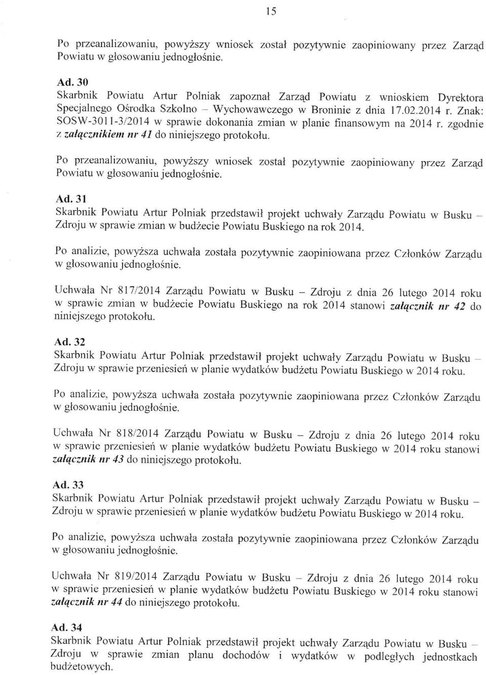 Znak: SOSW-3011-3/2014 W sprawie dokonania zmian W planie finansowym na 2014 r. zgodnie z załącznikiem nr 41 do niniejszego protokołu.