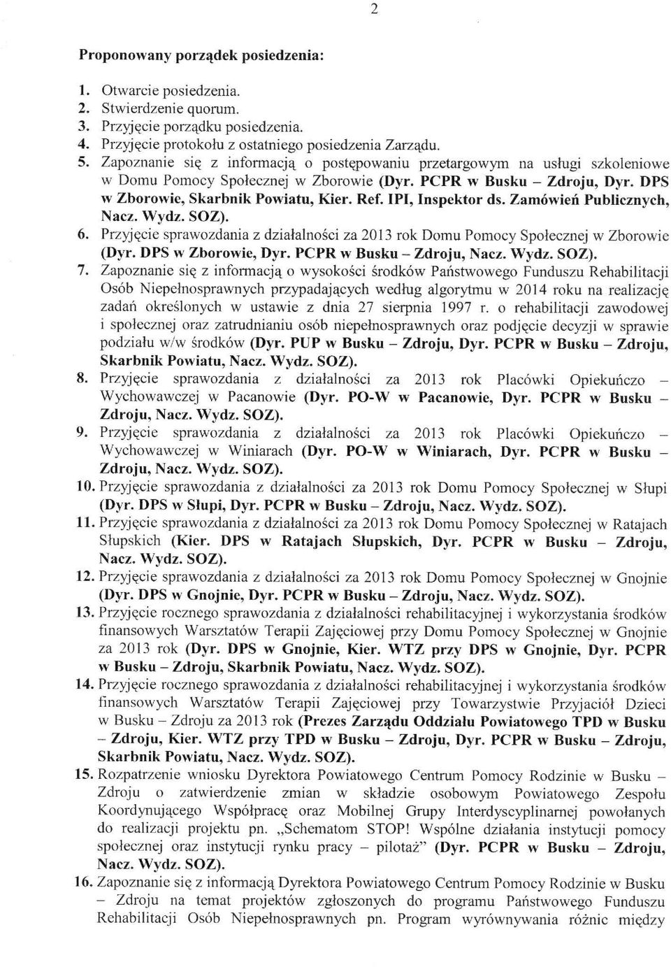 Ref. lpl, Inspektor ds. Zamówień Publicznych, Nacz. Wydz. SOZ). 6 Przyjęcie sprawozdania z działalności za 2013 rok Domu Pomocy Społecznej W Zborowie (Dyr. DPS W Zborowie, Dyr.