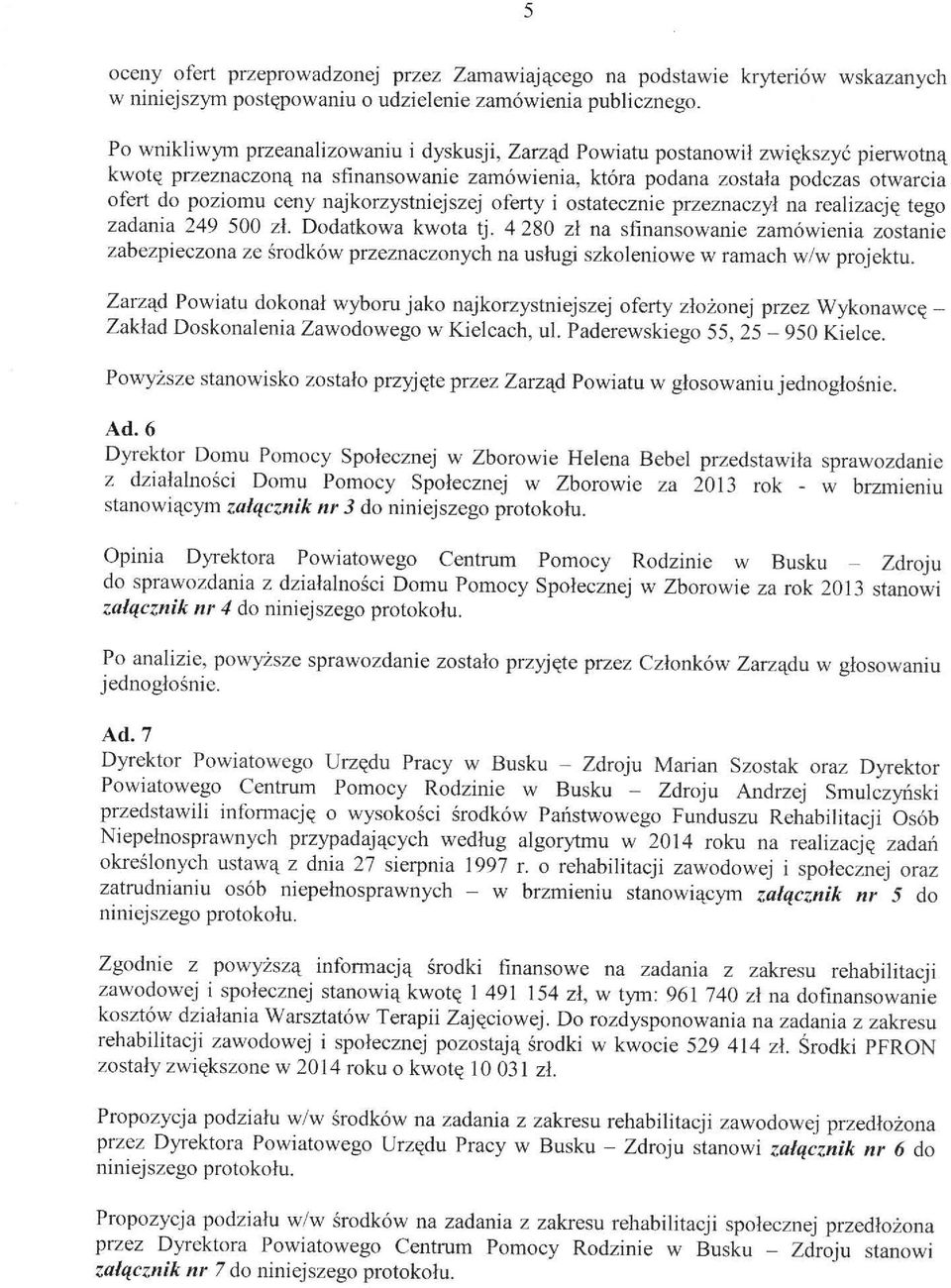 najkorzystniejszej oferty i ostatecznie przeznaczył na realizację tego zadania 249 500 zł. Dodatkowa kwota tj.