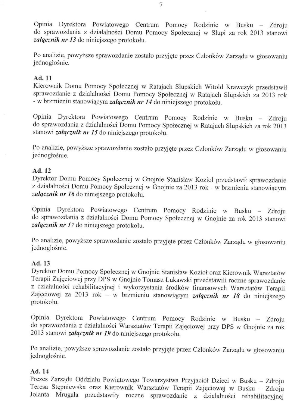 ll Kierownik Domu Pomocy Społecznej W Ratajach Słupskich Witold Krawczyk przedstawił sprawozdanie z działalności Domu Pomocy Społecznej W Ratajach Słupskich za 2013 rok - W brzmieniu stanowiącym
