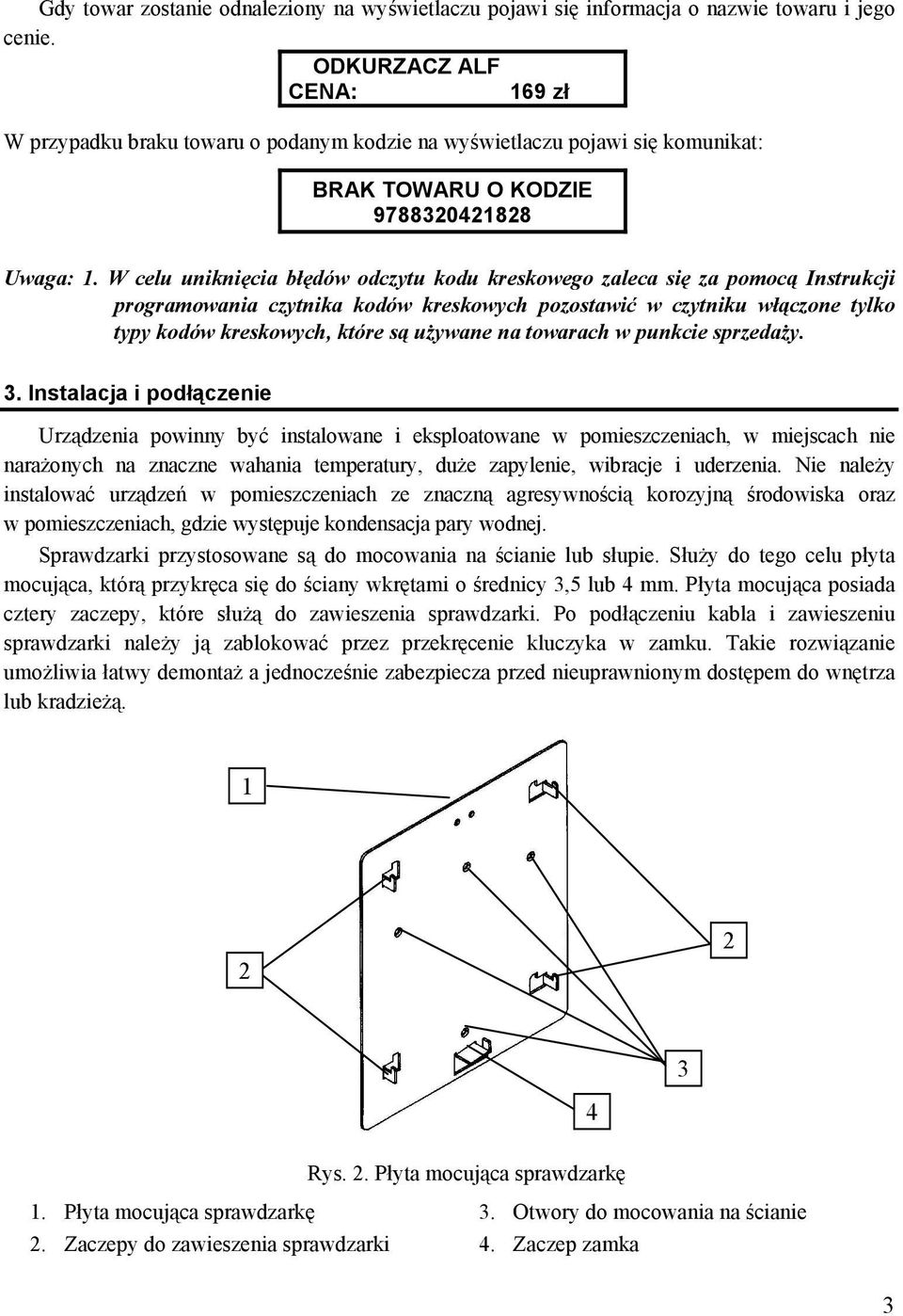 W celu uniknięcia błędów odczytu kodu kreskowego zaleca się za pomocą Instrukcji programowania czytnika kodów kreskowych pozostawić w czytniku włączone tylko typy kodów kreskowych, które są używane