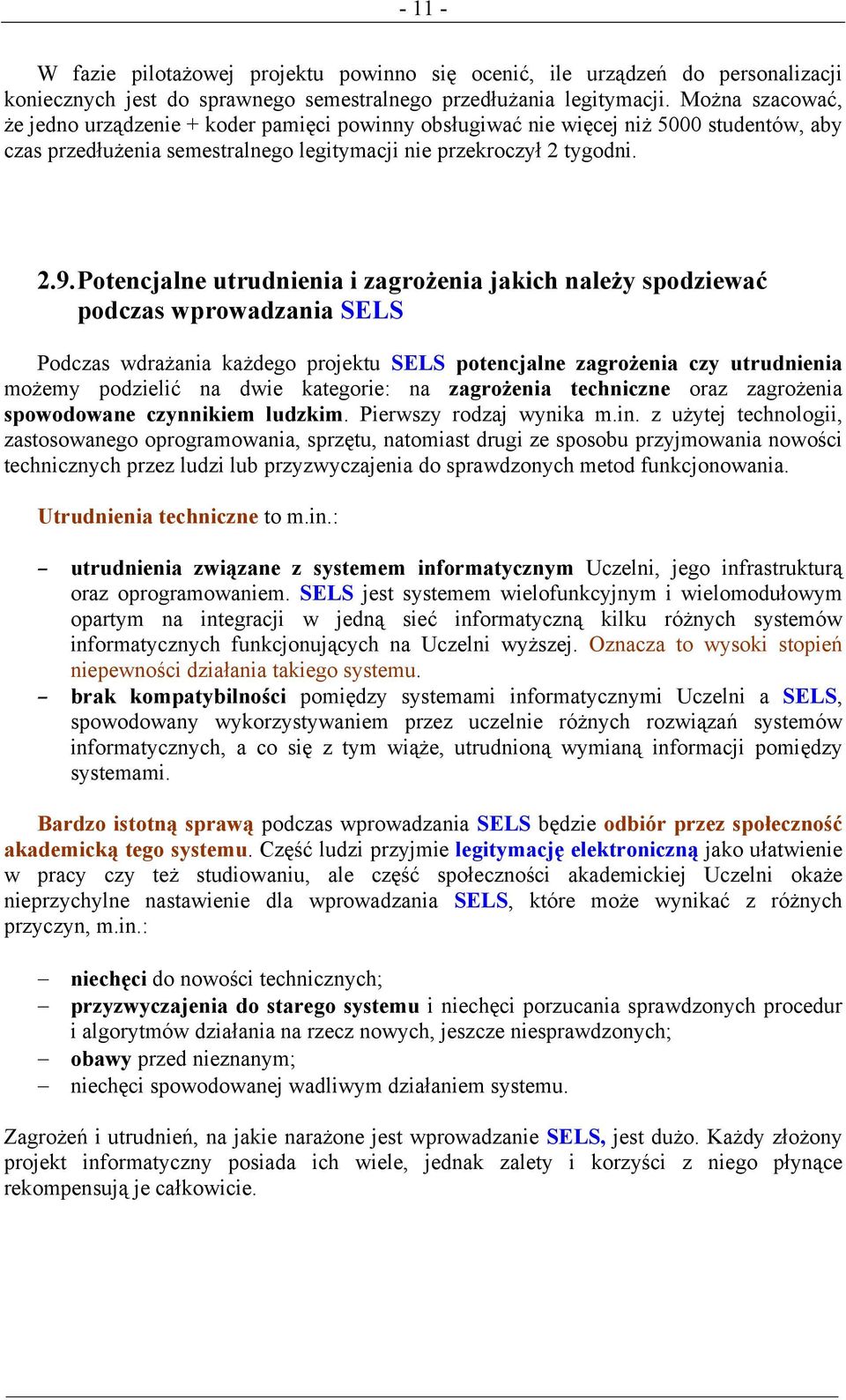 Potencjalne utrudnienia i zagrożenia jakich należy spodziewać podczas wprowadzania SELS Podczas wdrażania każdego projektu SELS potencjalne zagrożenia czy utrudnienia możemy podzielić na dwie