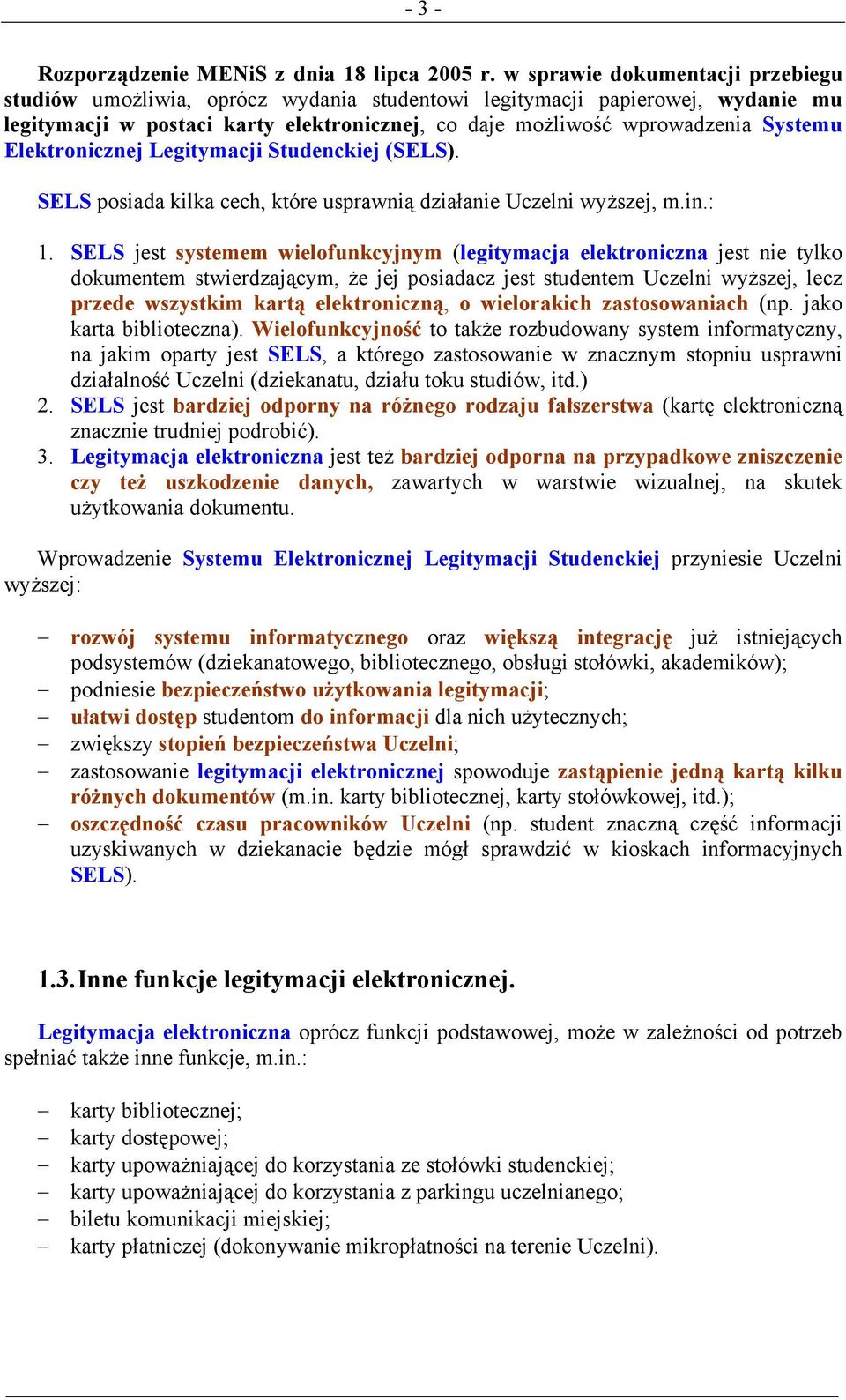 Elektronicznej Legitymacji Studenckiej (SELS). SELS posiada kilka cech, które usprawnią działanie Uczelni wyższej, m.in.: 1.