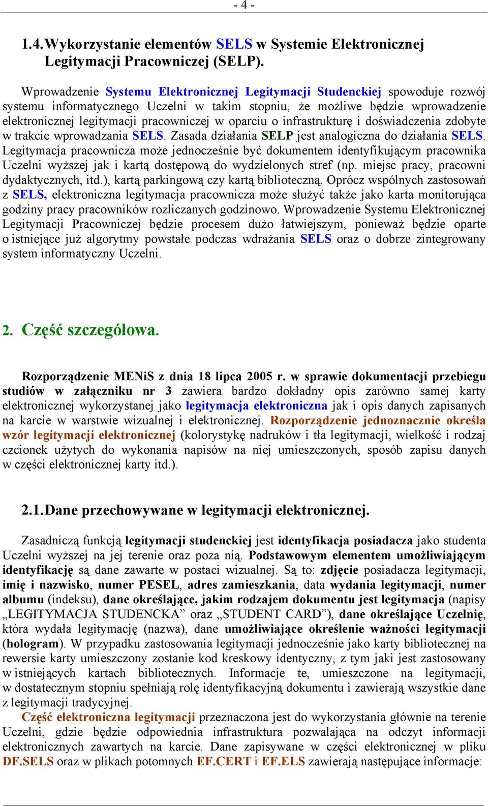 oparciu o infrastrukturę i doświadczenia zdobyte w trakcie wprowadzania SELS. Zasada działania SELP jest analogiczna do działania SELS.