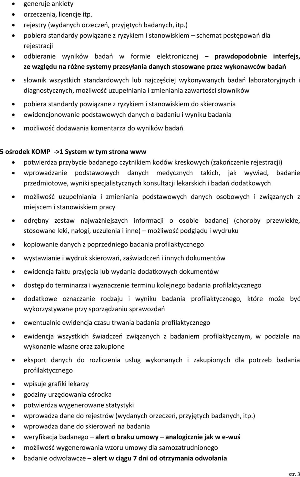 przesyłania danych stosowane przez wykonawców badań słownik wszystkich standardowych lub najczęściej wykonywanych badań laboratoryjnych i diagnostycznych, możliwość uzupełniania i zmieniania