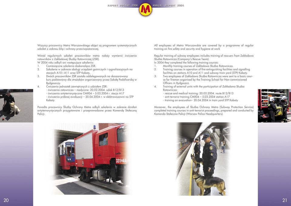 Comiesięczne szkolenia doskonalące ZSR. 2. Szkolenie w zakresie obsługi urządzeń gaśniczych i sygnalizacyjnych na stacjach A10 i A11 oraz STP Kabaty. 3.