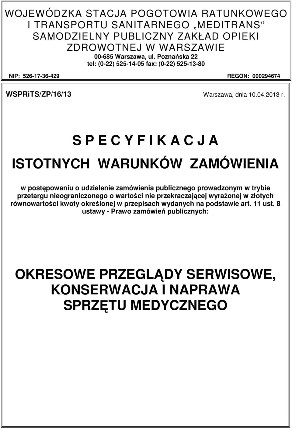 S P E C Y F I K A C J A ISTOTNYCH WARUNKÓW ZAMÓWIENIA w postępowaniu o udzielenie zamówienia publicznego prowadzonym w trybie przetargu nieograniczonego o wartości nie